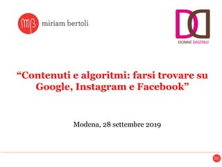“Contenuti e algoritmi: farsi trovare su
Google, Instagram e Facebook”
Modena, 28 settembre 2019
 
