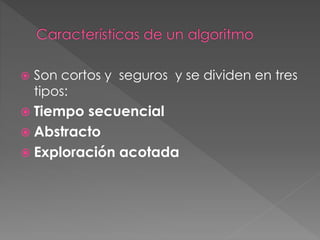  Son cortos y seguros y se dividen en tres
tipos:
 Tiempo secuencial
 Abstracto
 Exploración acotada
 