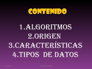 21/03/11 I.E.D CAMPO ALEGRE Algoritmos Origen  Características Tipos  de datos 
