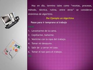 Las características fundamentales de un algoritmo son:Debe ser preciso e indicar el orden de realización de cada paso.