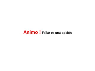 Animo ! Fallar es una opción
 