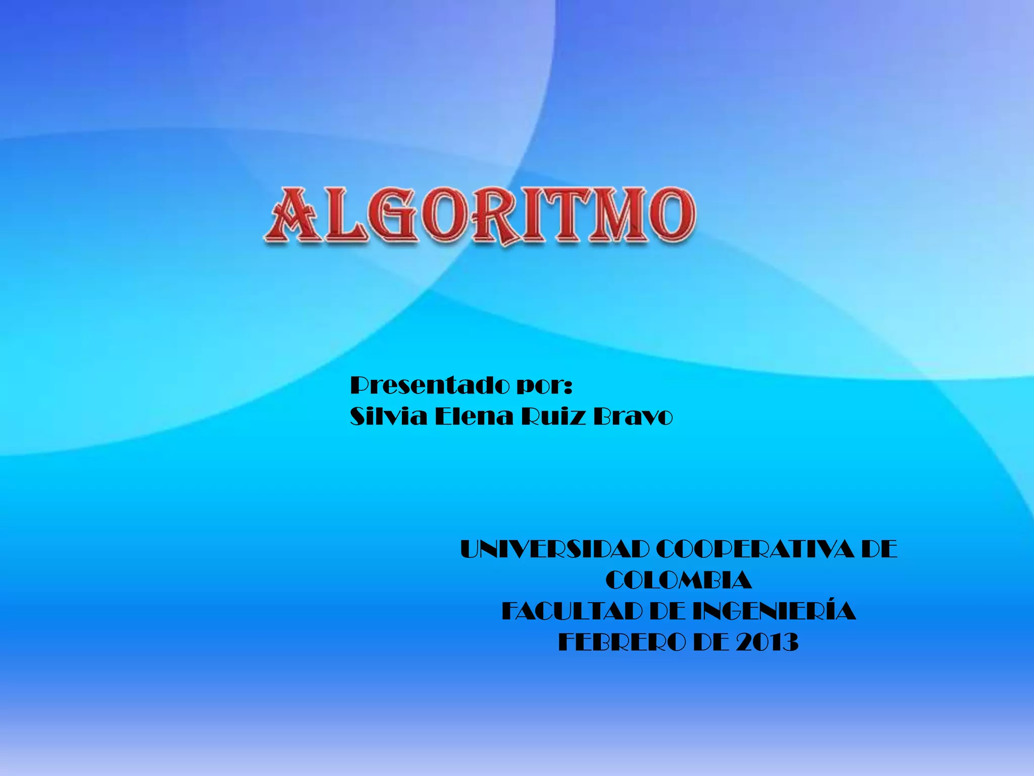 Presentado por:
Silvia Elena Ruiz Bravo
UNIVERSIDAD COOPERATIVA DE
COLOMBIA
FACULTAD DE INGENIERÍA
FEBRERO DE 2013
