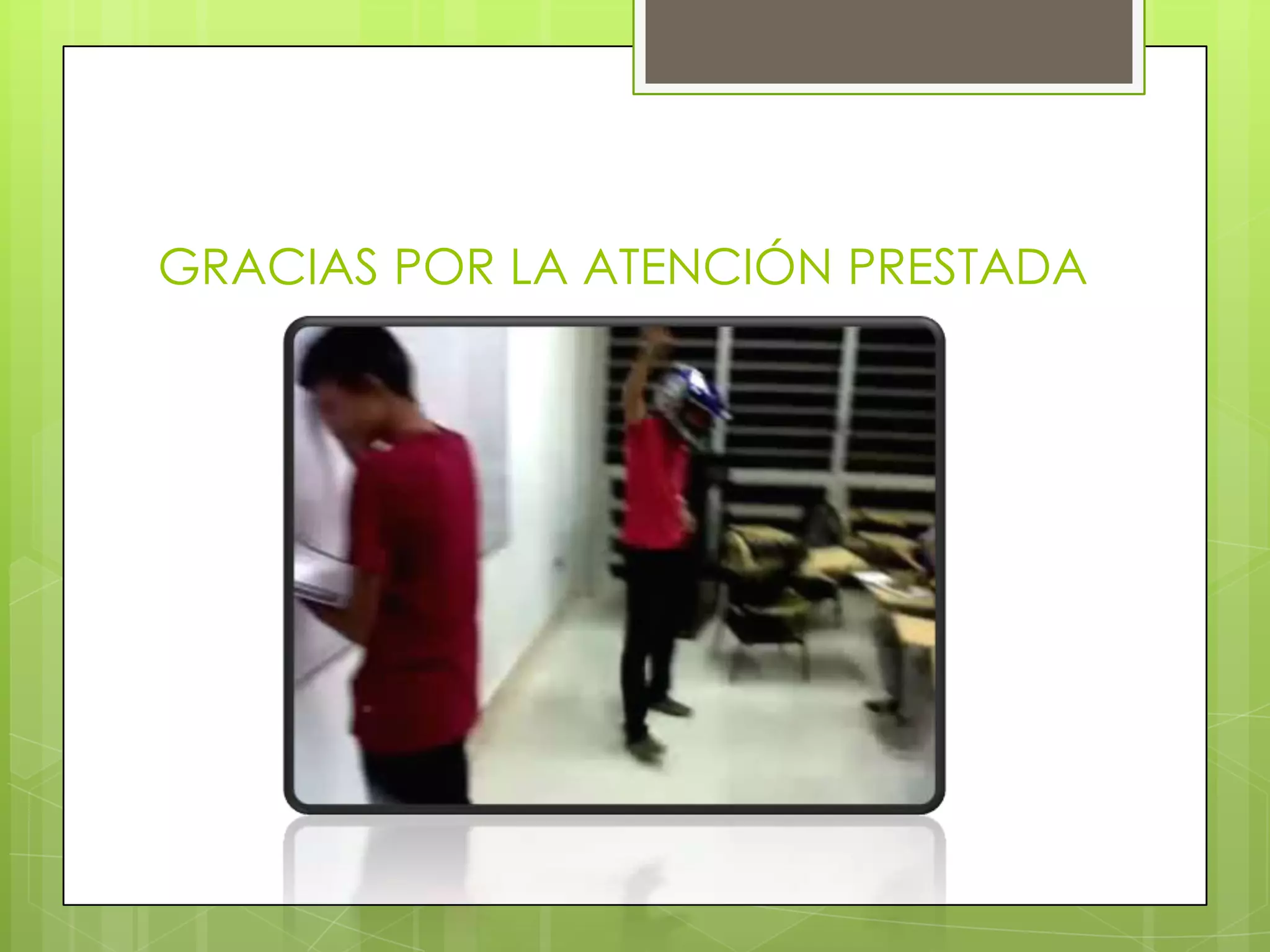 GRACIAS POR LA ATENCIÓN PRESTADA
 