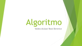 Algoritmo
Valdez Alcázar Rossi Berenice
 
