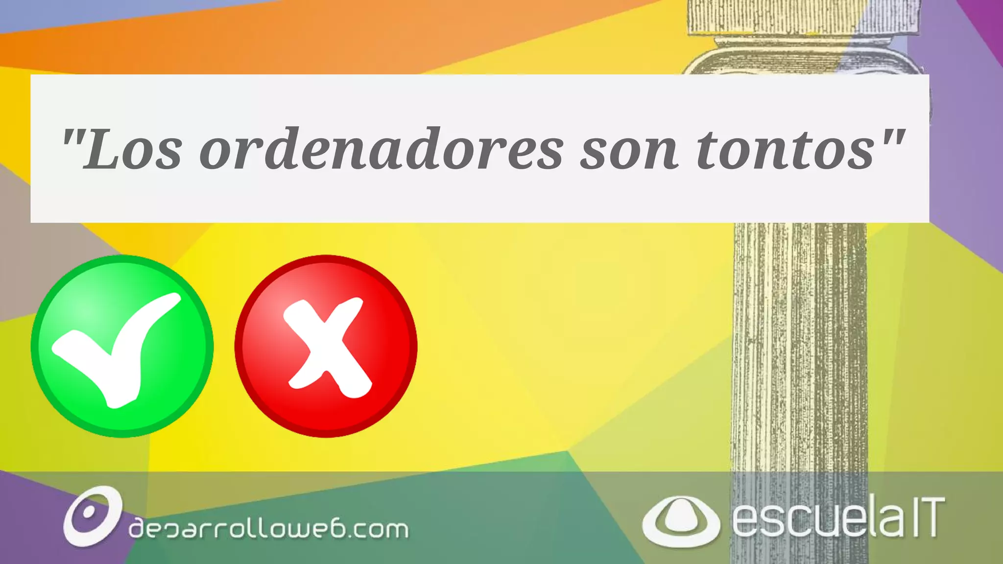 "Los ordenadores son tontos"
 