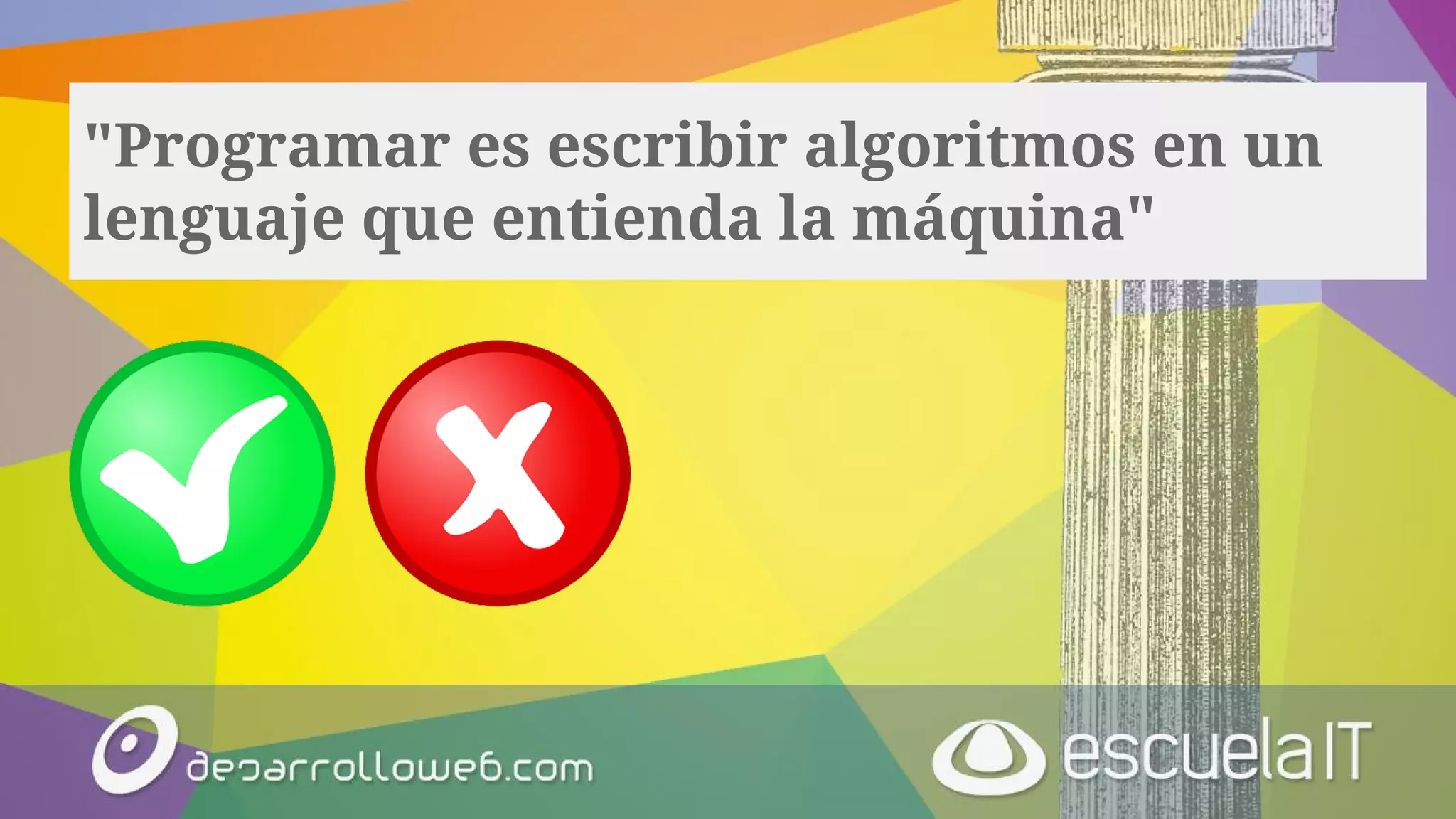 "Programar es escribir algoritmos en un
lenguaje que entienda la máquina"
 