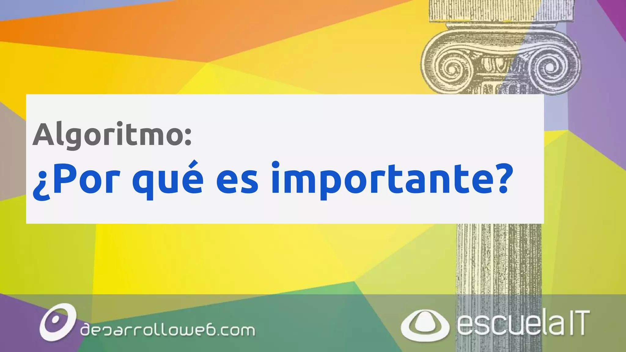 Algoritmo:
¿Por qué es importante?
 