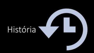História
 