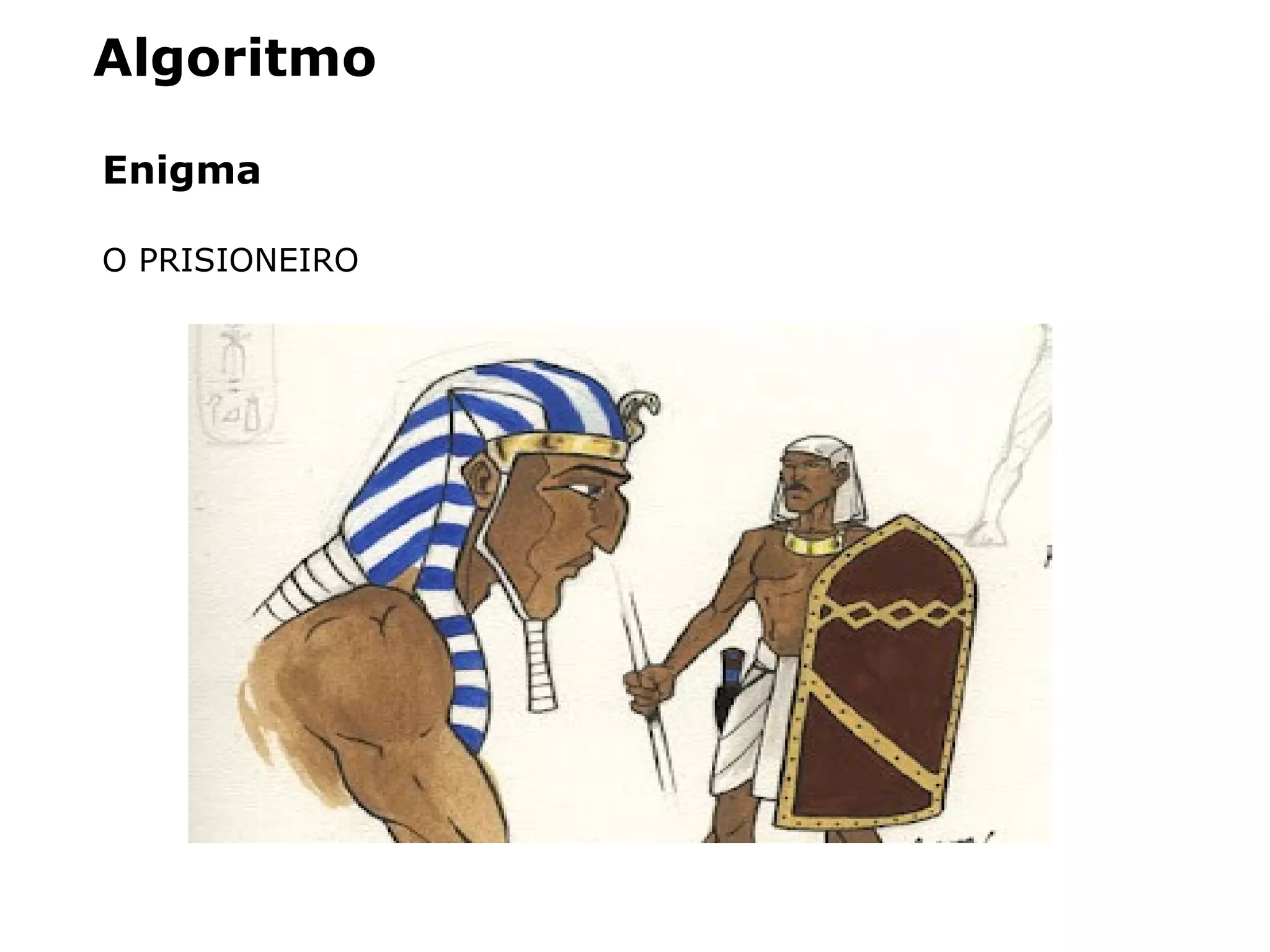 Algoritmo
Enigma
O PRISIONEIRO
 