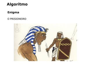 Algoritmo
Enigma
O PRISIONEIRO
 