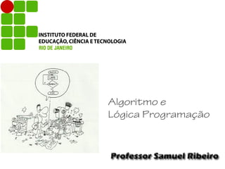 Algoritmo e
Lógica Programação
 