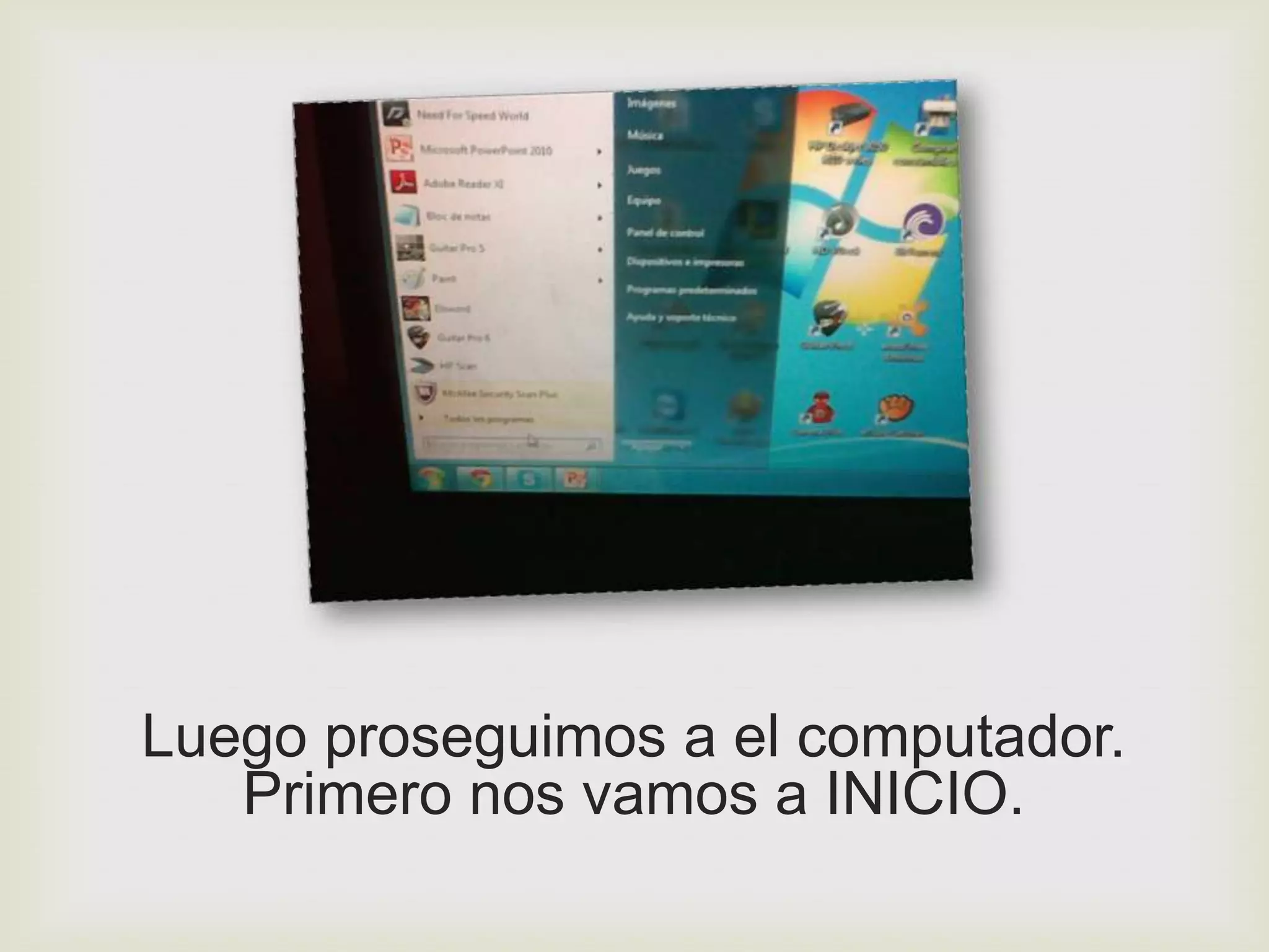 Luego proseguimos a el computador.
   Primero nos vamos a INICIO.
 