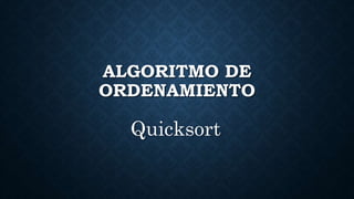 ALGORITMO DE
ORDENAMIENTO
Quicksort
 