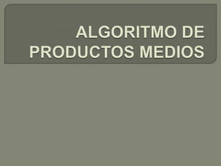 ALGORITMO DE PRODUCTOS MEDIOS 