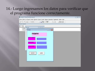 14.- Luego ingresamos los datos para verificar que
el programa funcione correctamente.
 