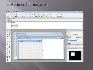 4.- Abrimos 4 formularios.
 
