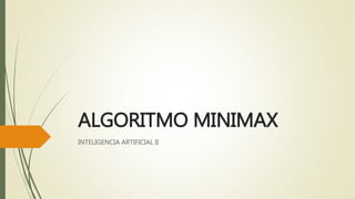 ALGORITMO MINIMAX
INTELIGENCIA ARTIFICIAL II
AUTOR:
• JEFFERSON CLÍDER GUILÉN VALENZUELA
 
