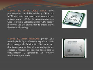  1996. EL AMD K5: el k5 es internamente un procesador RISC con una unidad de X86-decodificadora, transforma todos los comandos  X86  en comandos RISC. Y a su vez poseía un precio inferior al Pentium pro. 1996. EL AMD K6: conto con una gama que va desde los 186 hasta los mas de 500 MHz y con el juego de instrucciones MMX, que ya sean convertido en estándares.