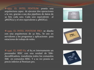  1982 EL INTEL 80286: el 80286, popularmente conocido como 286, fue el primer procesador de INTEL  que podría ejecutar todo el software escrito para su procesador. 1985. EL INTEL 80386: este procesador se integro con 275000 transistores. Se le añadió un arquitectura de 32 bits, con capacidad para multitarea y una unidad de traslación de paginas. Haciendo mas fácil el implemento de sistemas operativos que usaran memoria virtual.