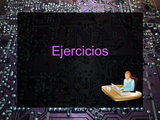 Ejercicios
 