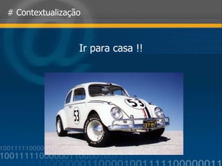 Ir para casa !! # Contextualização 