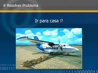 # Resolver Problema Ir para casa !! 