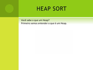 MERGE SORTDefiniçãoSua idéia básica é muito fácil: criar uma sequência ordenada a partir de duas outras também ordenadas. Para isso, ele divide a sequência original em pares de dados, ordena-as; depois as agrupa em sequências de quatro elementos, e assim por diante, até ter toda a sequência dividida em apenas duas partes.Os três passos úteis dos algoritmos dividir-para-conquistar, ou divide andconquer, que se aplicam ao merge sort são:Dividir: Dividir os dados em subsequências pequenas;Conquistar: Classificar as duas metades recursivamente aplicando o merge sort;Combinar: Juntar as duas metades em um único conjunto já classificado.Complexidade:Pior Caso:      O(nlogn)Caso Médio: O(nlogn)Melhor caso:O(nlogn).
