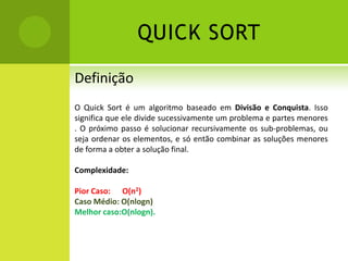 Pior Caso: O(n2), Caso Médio O(n2) melhor caso O(n).BUBBLE SORTDemonstração 