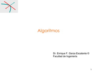Algoritmos Dr. Enrique F. Garza Escalante © Facultad de Ingeniería 