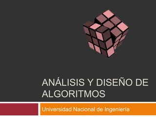 ANÁLISIS Y DISEÑO DE
ALGORITMOS
Universidad Nacional de Ingeniería
 