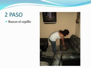 2 PASO
 Buscar el cepillo
 