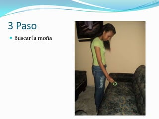 3 Paso
 Buscar la moña
 