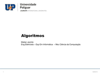 Algoritmos
Kleber Jacinto
Eng Eletricista – Esp Em Informática – Msc Ciência da Computação
23/08/151
 