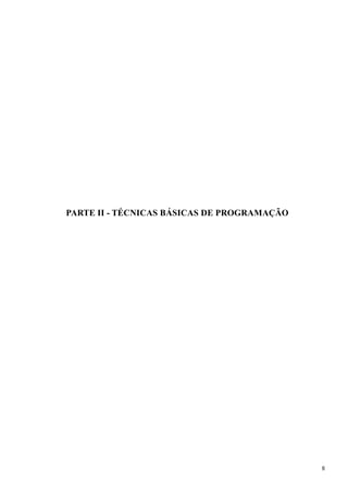 PARTE II - TÉCNICAS BÁSICAS DE PROGRAMAÇÃO
8
 