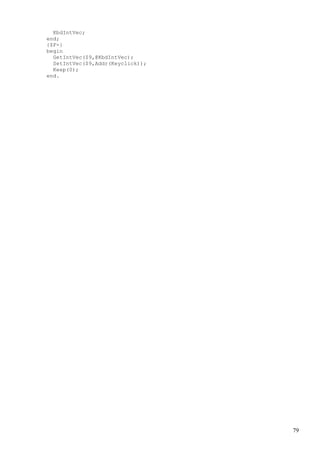 KbdIntVec;
end;
{$F-}
begin
GetIntVec($9,@KbdIntVec);
SetIntVec($9,Addr(Keyclick));
Keep(0);
end.
79
 