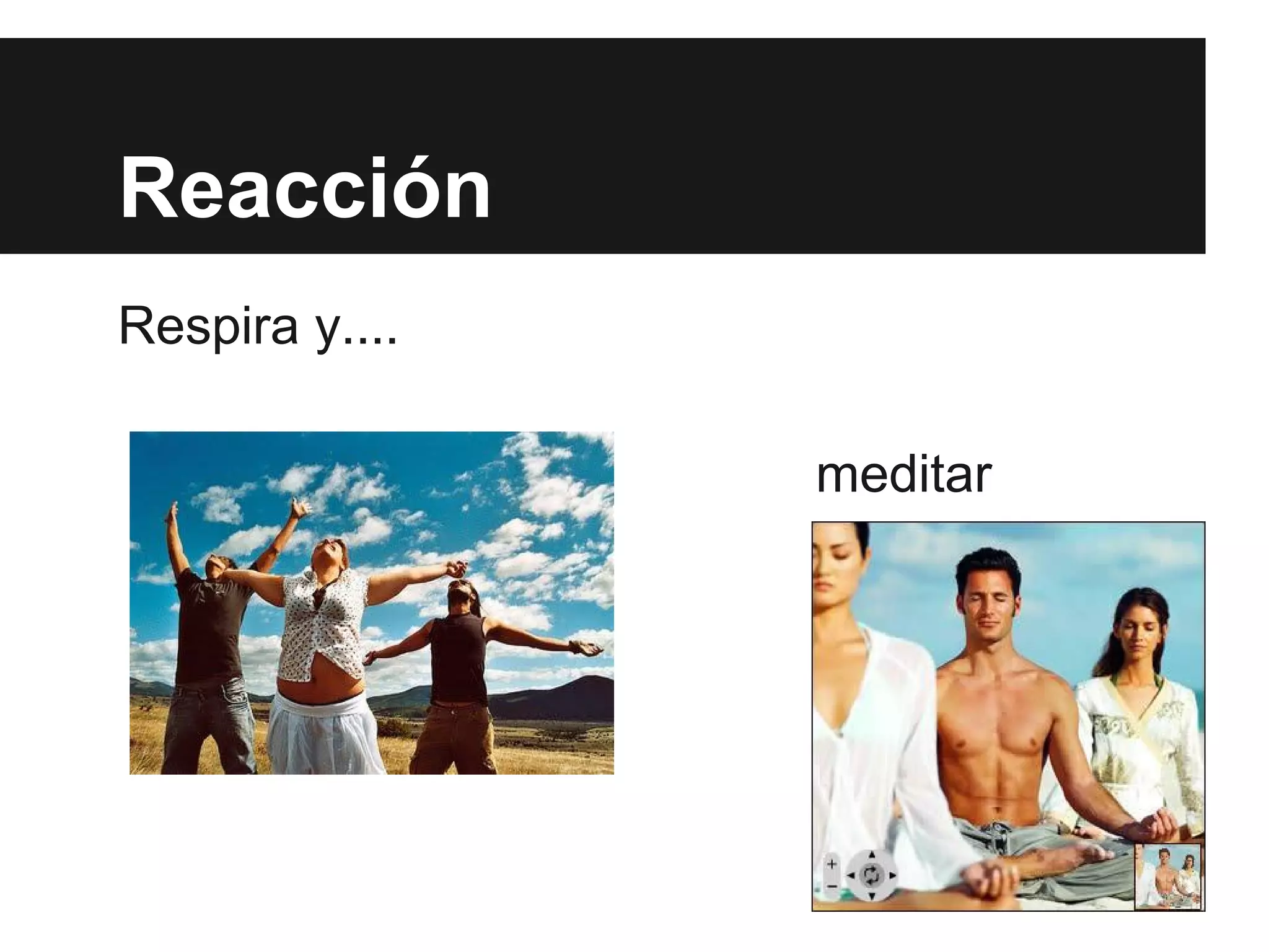 Reacción
Respira y....
meditar
 