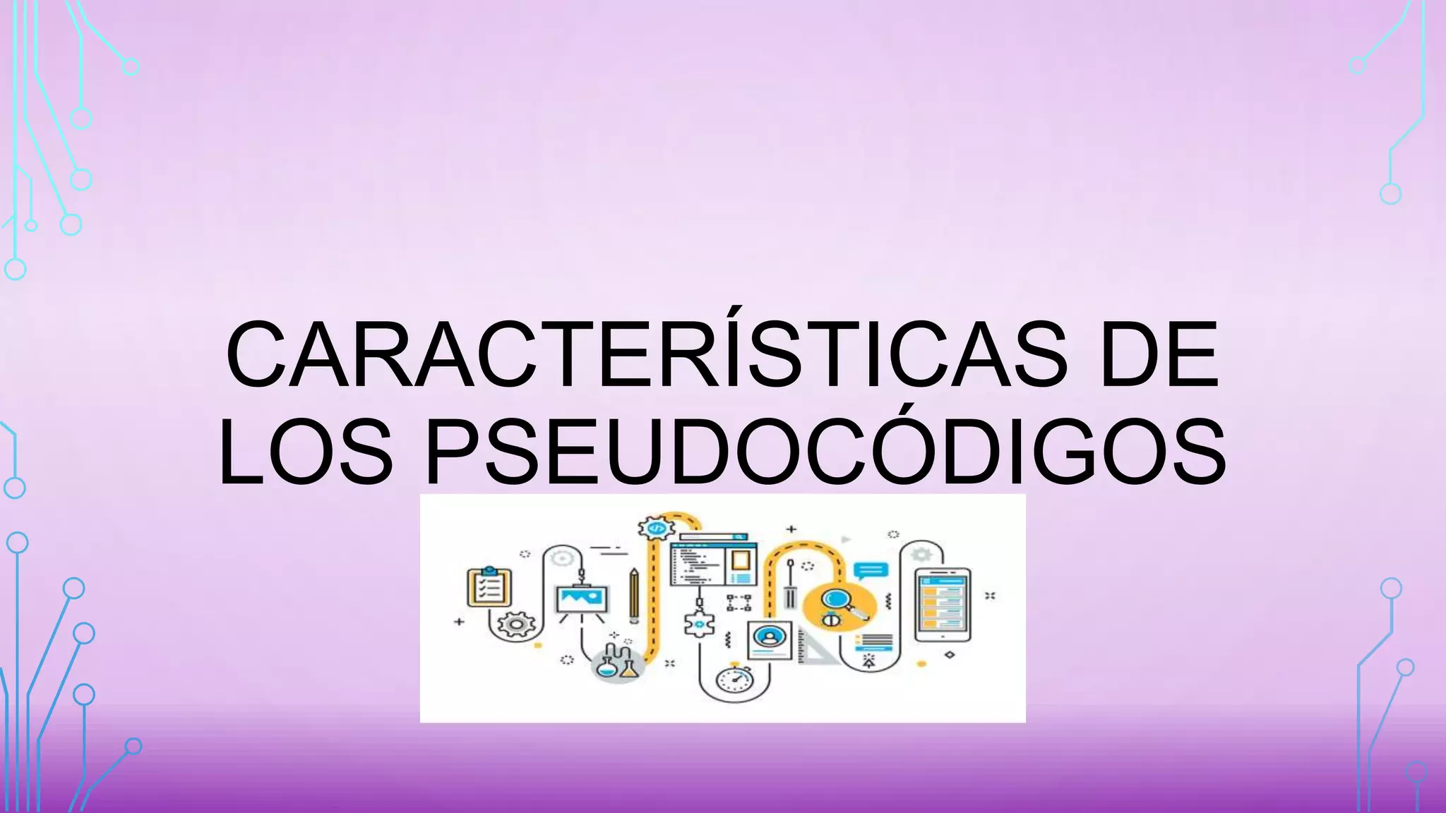 CARACTERÍSTICAS DE
LOS PSEUDOCÓDIGOS
 