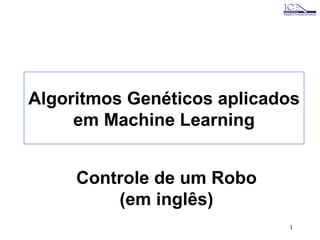 Algoritmos Genéticos aplicados em Machine Learning Controle de um Robo (em inglês) 