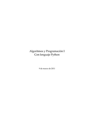 Algoritmos y Programación I 
Con lenguaje Python 
9 de marzo de 2011 
 