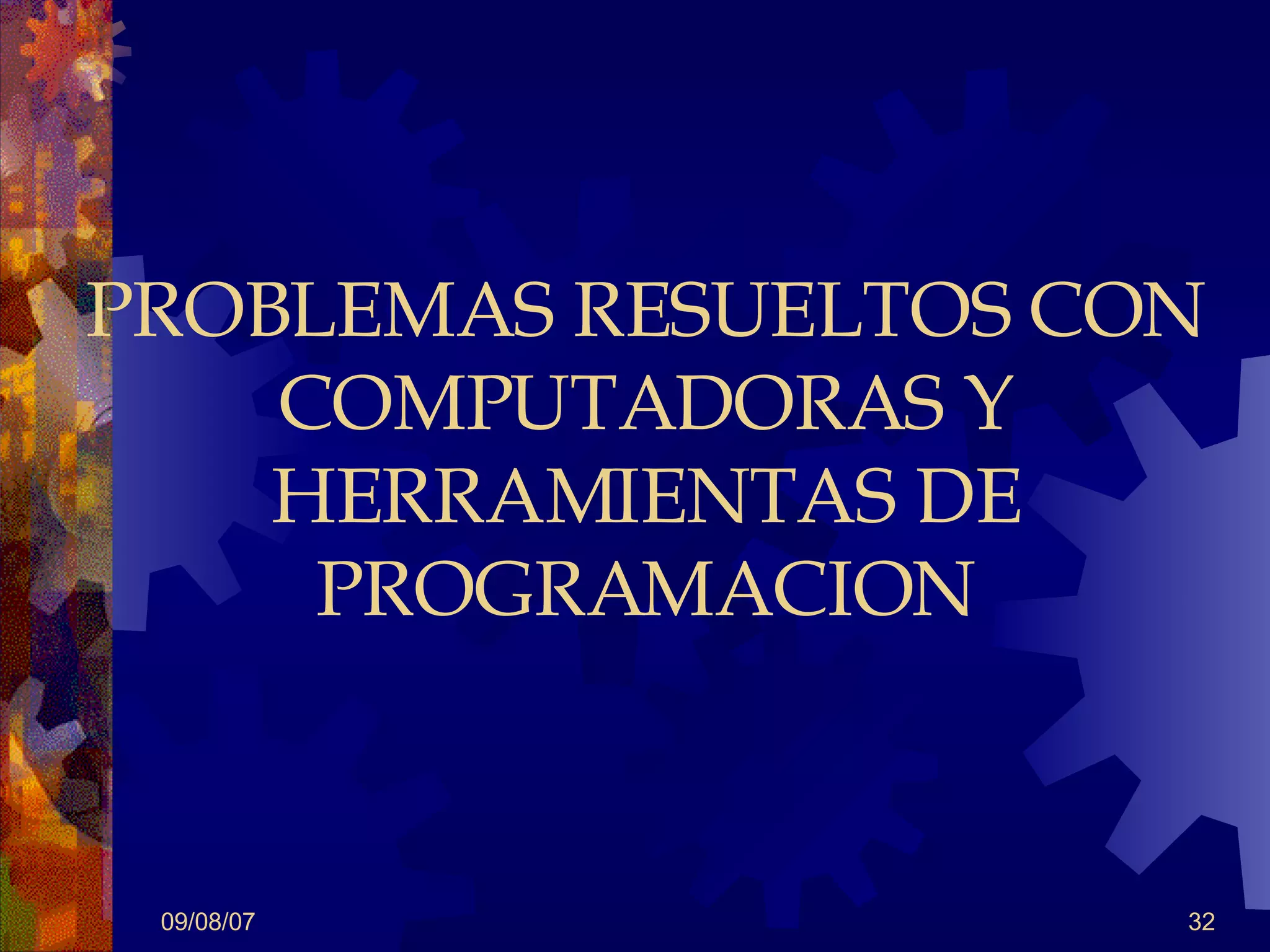 PROBLEMAS RESUELTOS CON COMPUTADORAS Y HERRAMIENTAS DE PROGRAMACION 