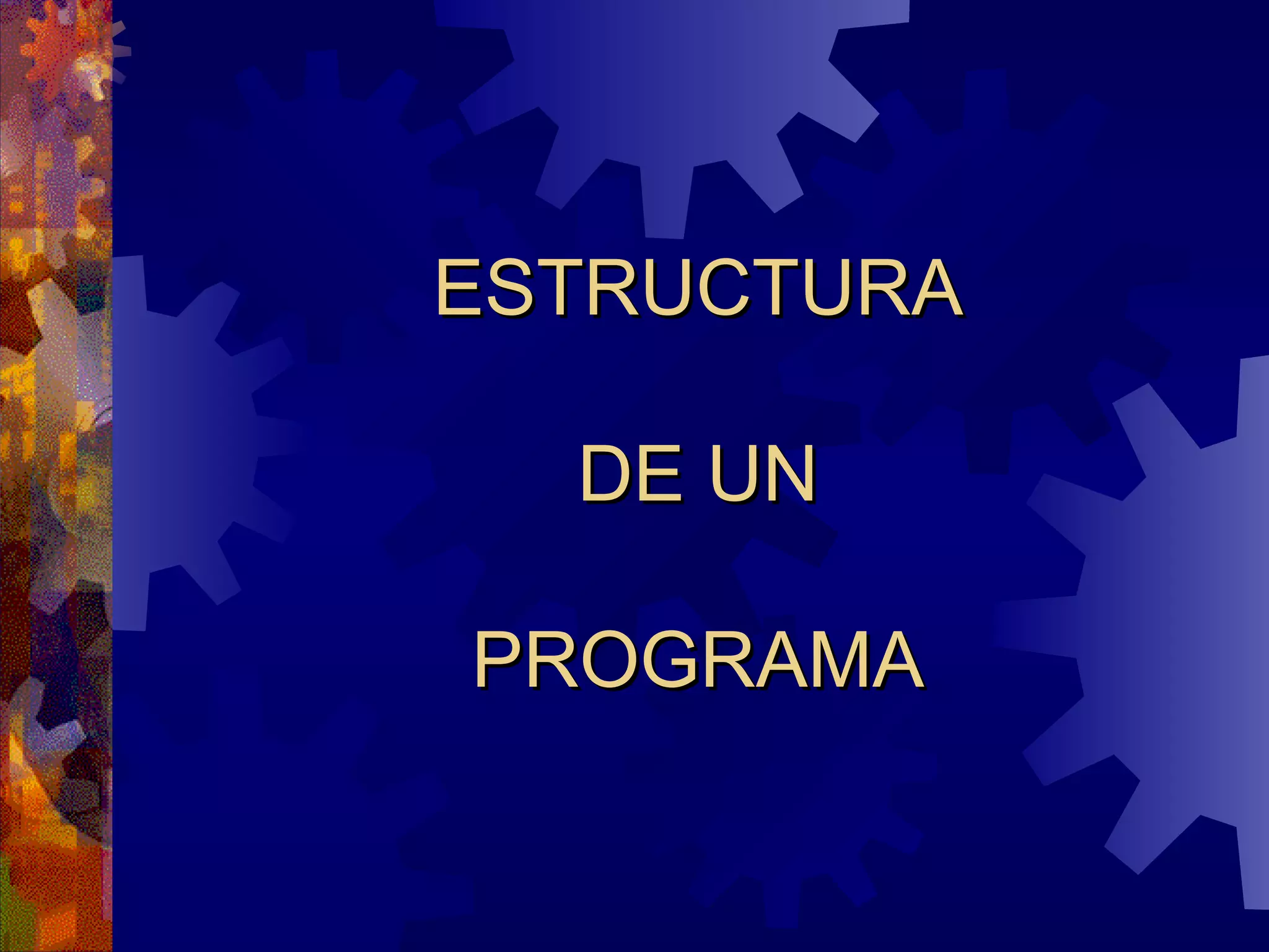 ESTRUCTURA  DE UN  PROGRAMA 