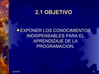 2.1 OBJETIVO EXPONER LOS CONOCIMIENTOS INDISPENSABLES PARA EL APRENDIZAJE DE LA PROGRAMACION. 