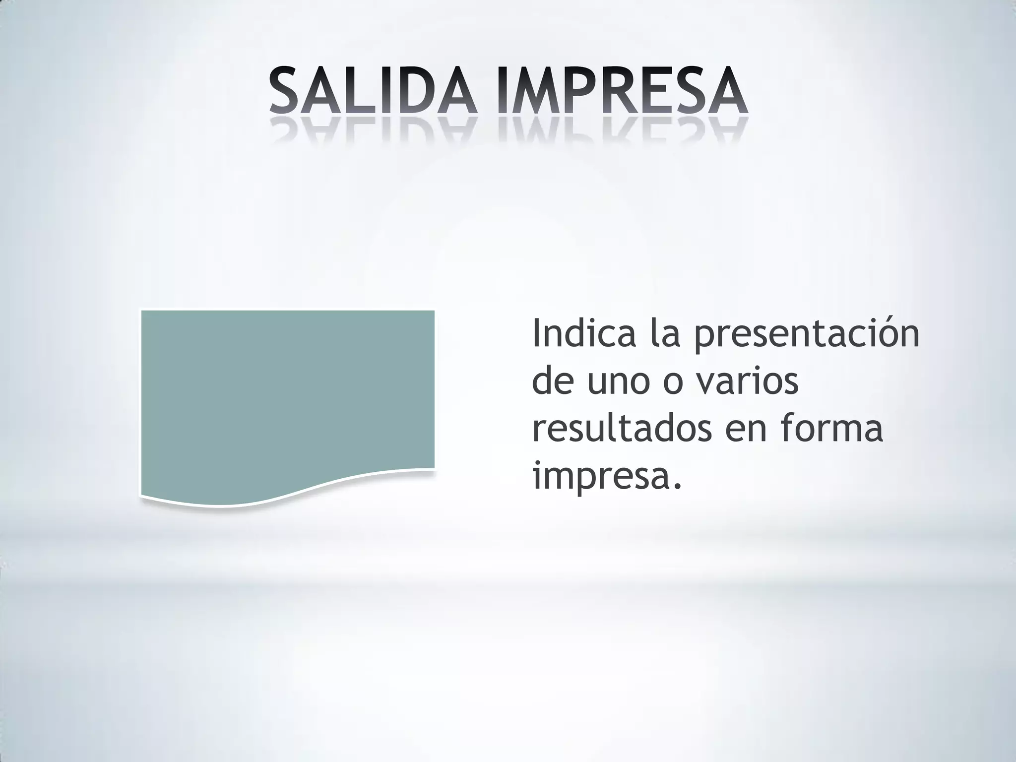 Indica la presentación
de uno o varios
resultados en forma
impresa.

 