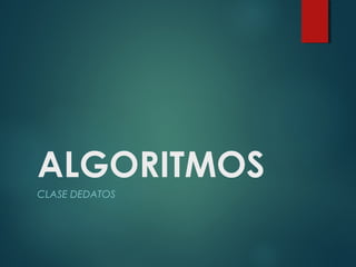 ALGORITMOS 
CLASE DEDATOS 
 