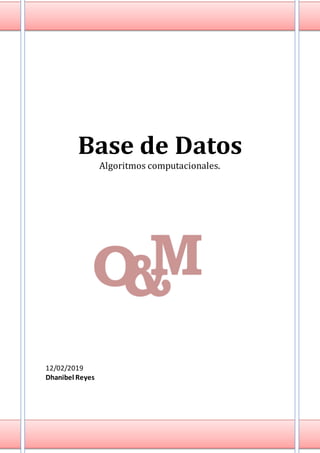 Base de Datos
Algoritmos computacionales.
12/02/2019
Dhanibel Reyes
 