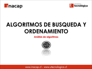 ALGORITMOS DE BUSQUEDA Y
ORDENAMIENTO
Análisis de algoritmos
 
