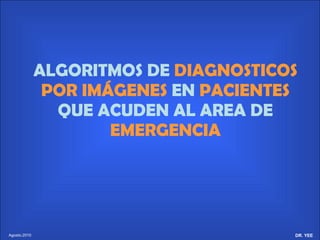 ALGORITMOS DE  DIAGNOSTICOS POR IMÁGENES  EN  PACIENTES  QUE ACUDEN AL AREA DE  EMERGENCIA 