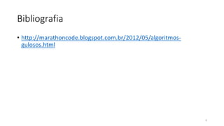 Bibliografia
• http://marathoncode.blogspot.com.br/2012/05/algoritmos-
gulosos.html
6