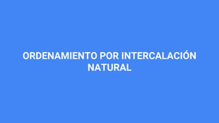 ORDENAMIENTO POR INTERCALACIÓN
NATURAL
 