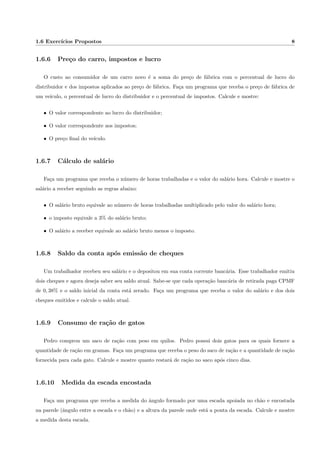 Lista de Tabelas 
2.1 Operadores relacionais . . . . . . . . . . . . . . . . . . . . . . . . . . . . . . . . . . . . . . . . . . 11 
2.2 Operadores logicos . . . . . . . . . . . . . . . . . . . . . . . . . . . . . . . . . . . . . . . . . . . . 11 
3.1 Gravidades relativas em outros planetas . . . . . . . . . . . . . . . . . . . . . . . . . . . . . . . . 20 
4.1 Sada do programa 4.4 . . . . . . . . . . . . . . . . . . . . . . . . . . . . . . . . . . . . . . . . . . 26 
5.1 Preco de passagens aereas por regi~ao . . . . . . . . . . . . . . . . . . . . . . . . . . . . . . . . . . 36 
xiii 
 